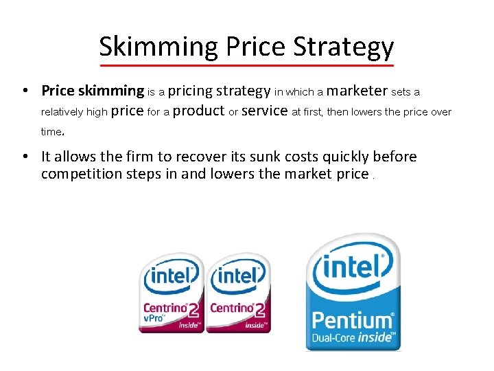 Skimming Price Strategy • Price skimming is a pricing strategy in which a marketer