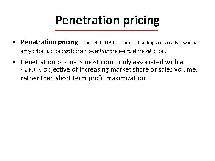 Penetration pricing • Penetration pricing is the pricing technique of setting a relatively low