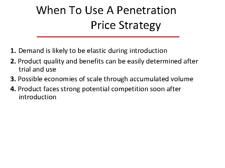 When To Use A Penetration Price Strategy 1. Demand is likely to be elastic