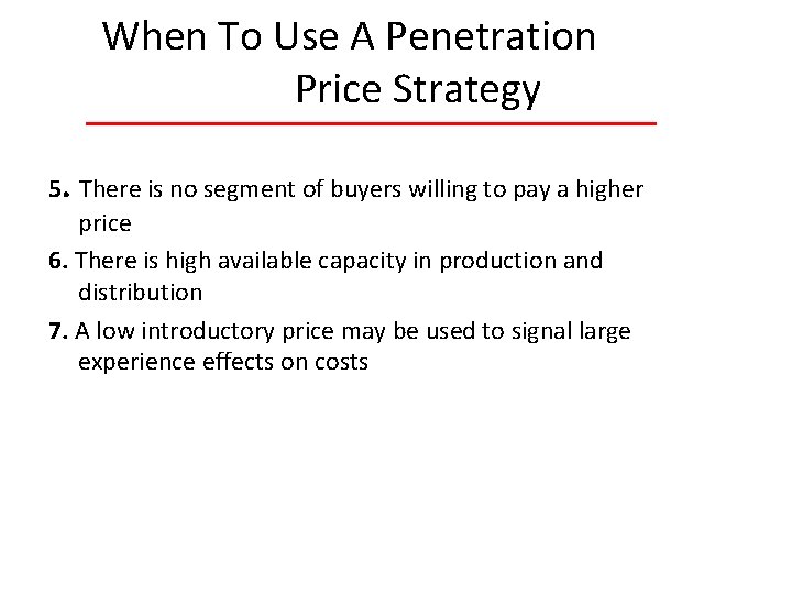 When To Use A Penetration Price Strategy 5. There is no segment of buyers