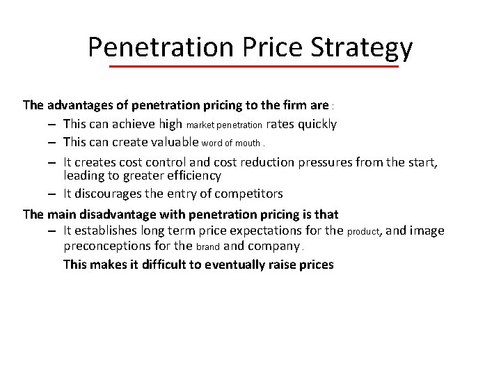 Penetration Price Strategy The advantages of penetration pricing to the firm are : –