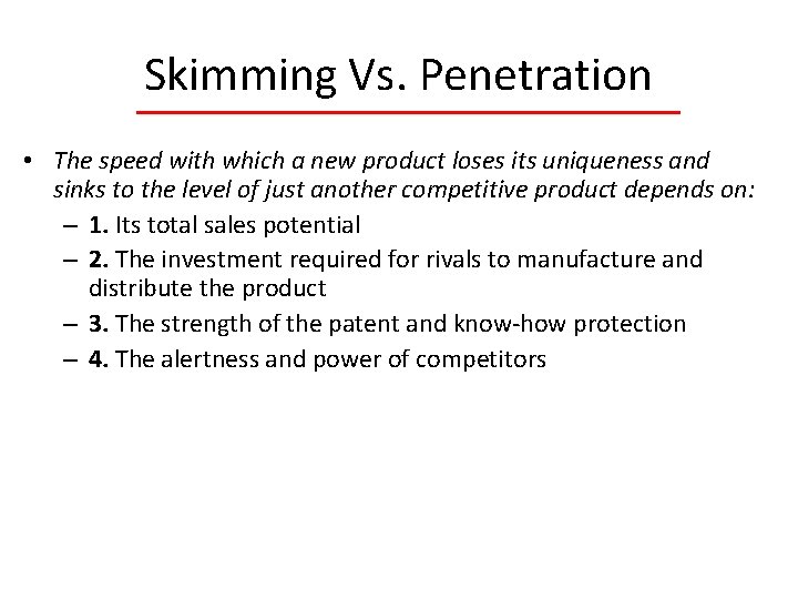 Skimming Vs. Penetration • The speed with which a new product loses its uniqueness