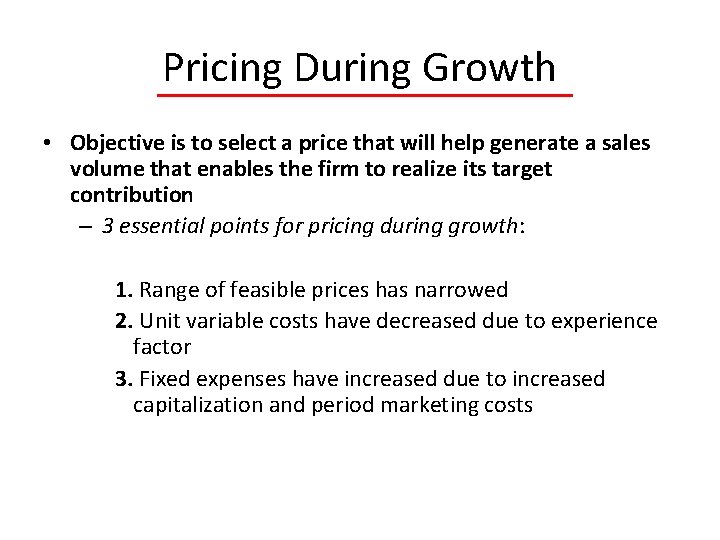 Pricing During Growth • Objective is to select a price that will help generate