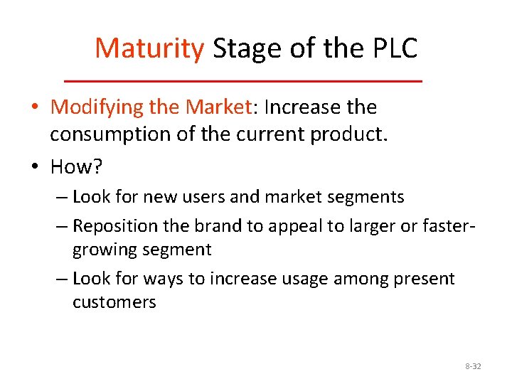 Maturity Stage of the PLC • Modifying the Market: Increase the consumption of the