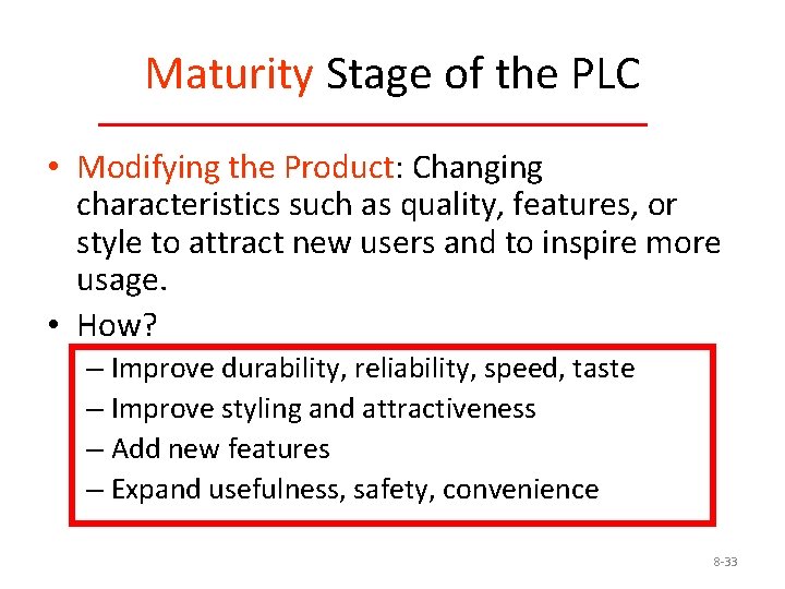 Maturity Stage of the PLC • Modifying the Product: Changing characteristics such as quality,
