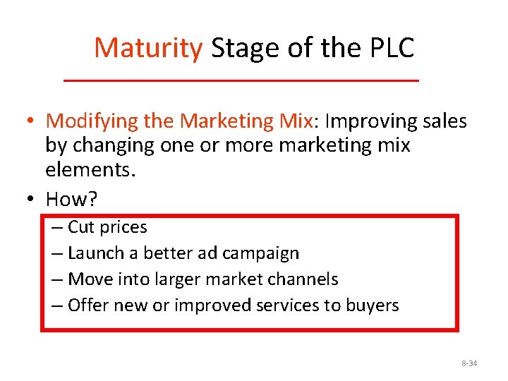 Maturity Stage of the PLC • Modifying the Marketing Mix: Improving sales by changing