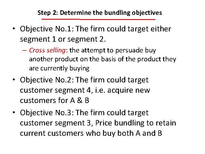 Step 2: Determine the bundling objectives • Objective No. 1: The firm could target