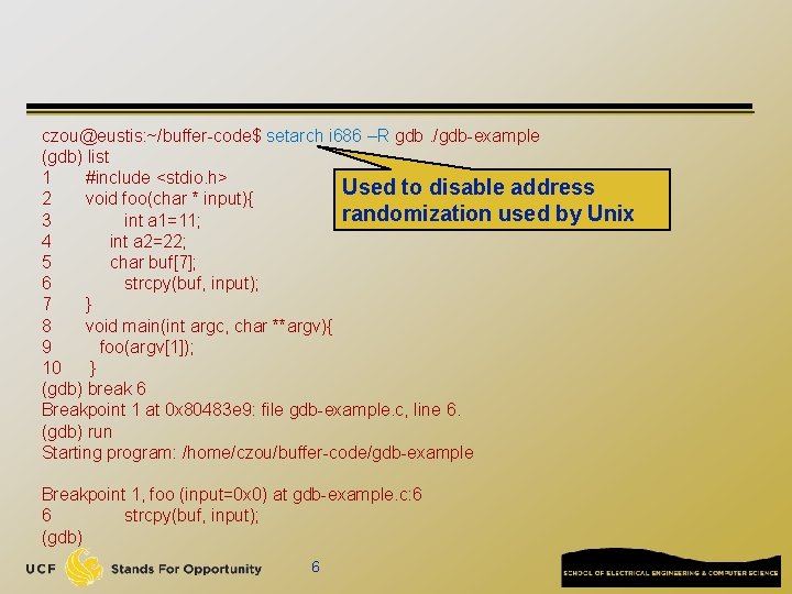 czou@eustis: ~/buffer-code$ setarch i 686 –R gdb. /gdb-example (gdb) list 1 #include <stdio. h>