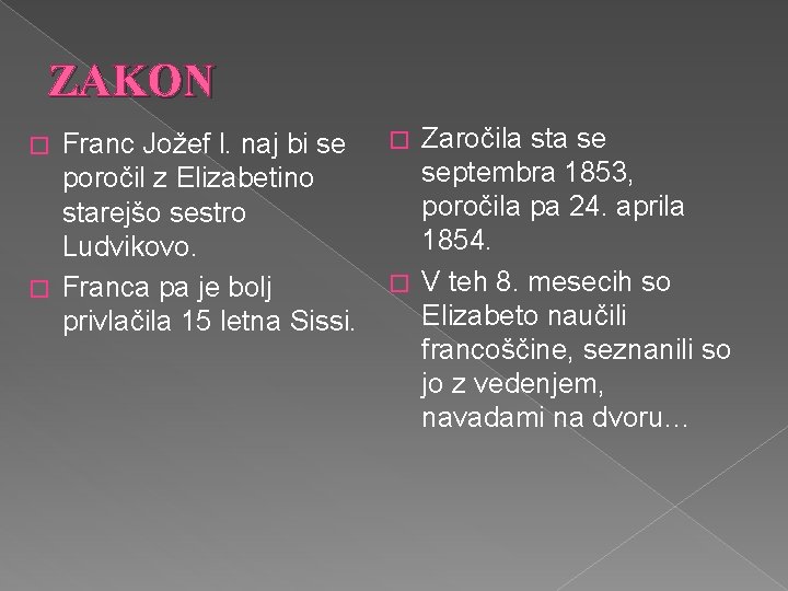 ZAKON Franc Jožef l. naj bi se poročil z Elizabetino starejšo sestro Ludvikovo. �