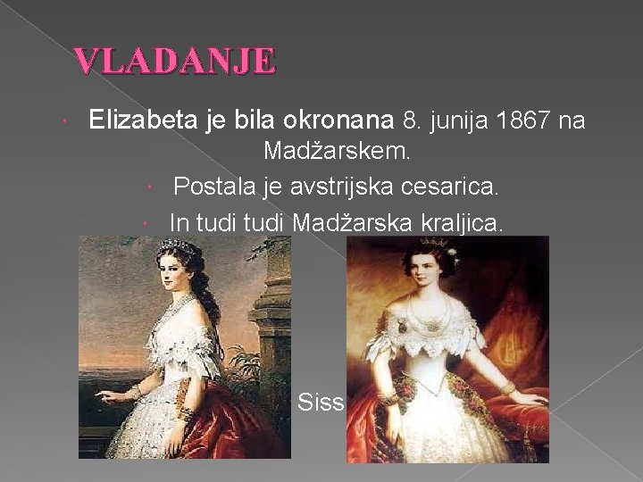 VLADANJE Elizabeta je bila okronana 8. junija 1867 na Madžarskem. Postala je avstrijska cesarica.