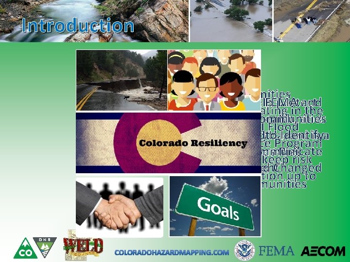 Introduction Communities -CWCB, FEMA and 1. Help protect participating in the Local life, Communities