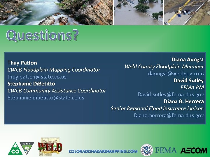 Questions? Thuy Patton CWCB Floodplain Mapping Coordinator thuy. patton@state. co. us Stephanie Di. Betitto