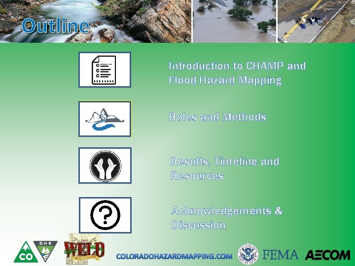 Outline Introduction to CHAMP and Flood Hazard Mapping Roles and Methods Results, Timeline and