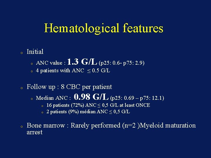 Hematological features o Initial o o o 1. 3 G/L ANC value : (p