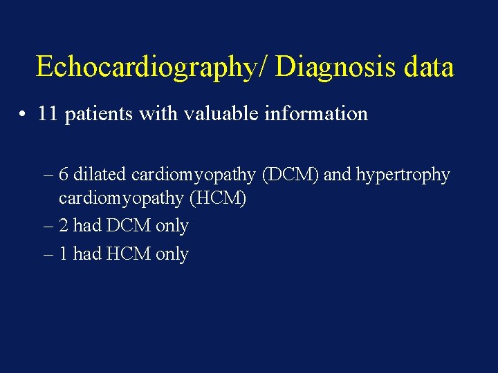 Echocardiography/ Diagnosis data • 11 patients with valuable information – 6 dilated cardiomyopathy (DCM)