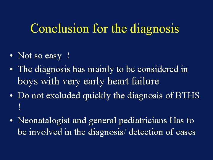 Conclusion for the diagnosis • Not so easy ! • The diagnosis has mainly