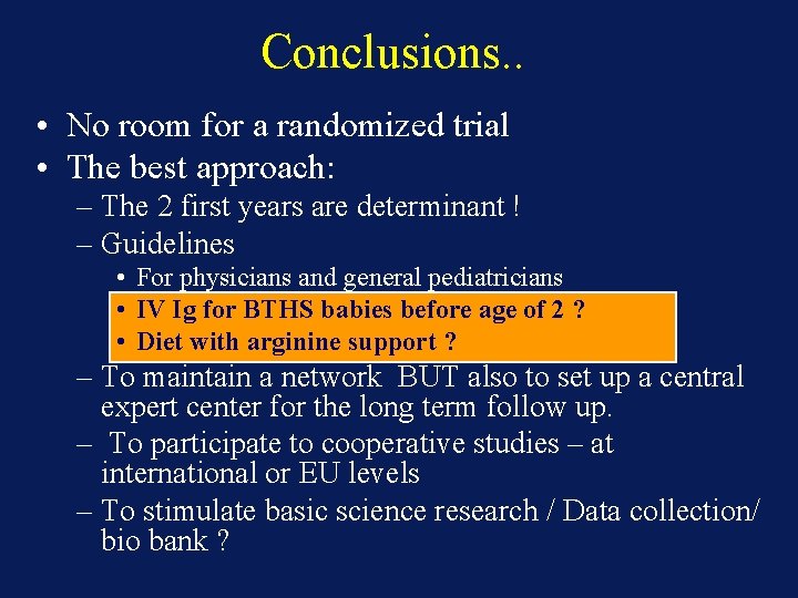 Conclusions. . • No room for a randomized trial • The best approach: –