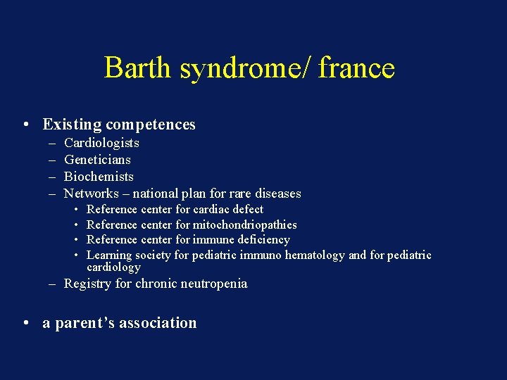 Barth syndrome/ france • Existing competences – – Cardiologists Geneticians Biochemists Networks – national
