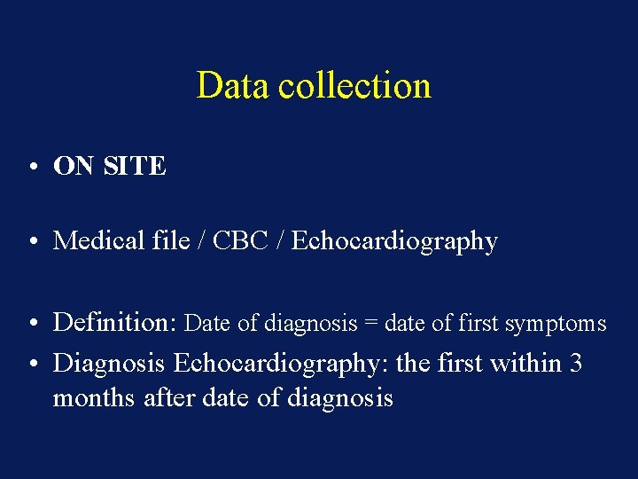 Data collection • ON SITE • Medical file / CBC / Echocardiography • Definition: