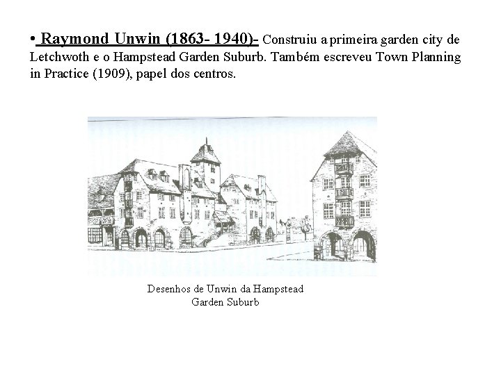  • Raymond Unwin (1863 - 1940)- Construiu a primeira garden city de Letchwoth