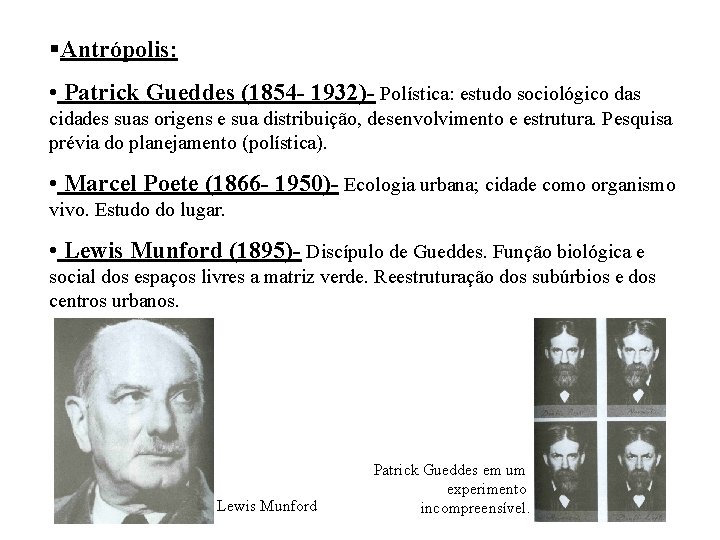 §Antrópolis: • Patrick Gueddes (1854 - 1932)- Polística: estudo sociológico das cidades suas origens