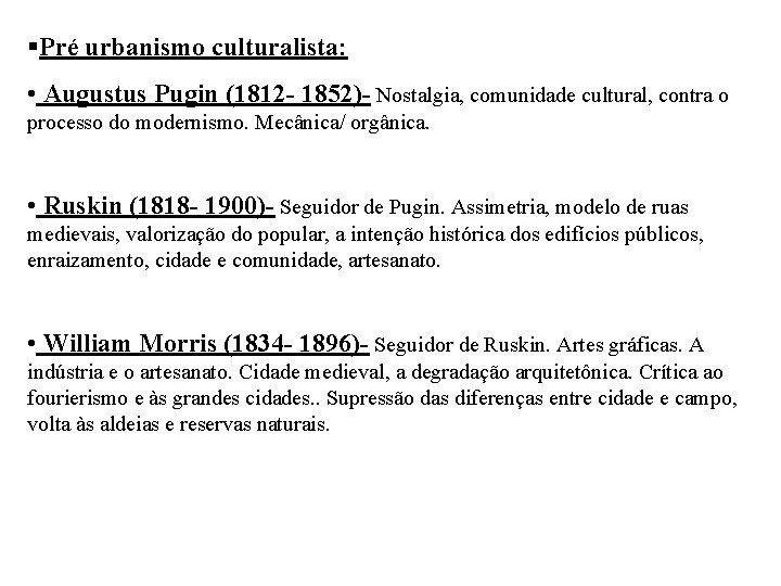 §Pré urbanismo culturalista: • Augustus Pugin (1812 - 1852)- Nostalgia, comunidade cultural, contra o