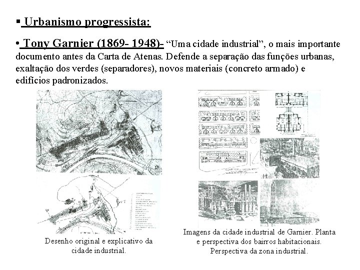 § Urbanismo progressista: • Tony Garnier (1869 - 1948)- “Uma cidade industrial”, o mais