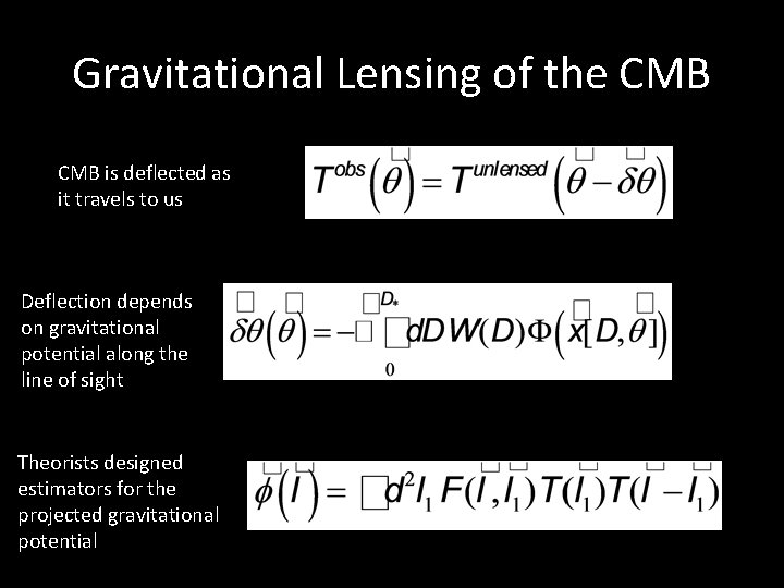 Gravitational Lensing of the CMB is deflected as it travels to us Deflection depends