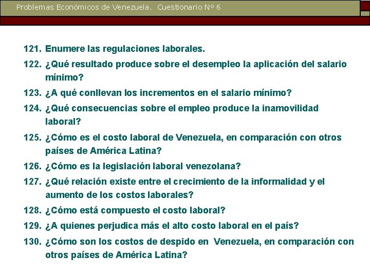 Problemas Económicos de Venezuela. Cuestionario Nº 6 121. Enumere las regulaciones laborales. 122. ¿Qué