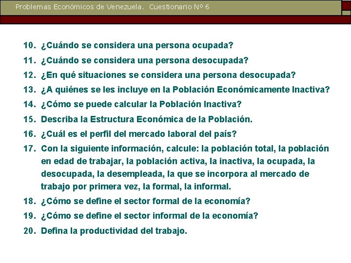 Problemas Económicos de Venezuela. Cuestionario Nº 6 10. ¿Cuándo se considera una persona ocupada?