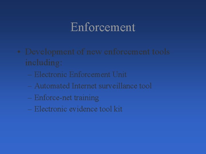 Enforcement • Development of new enforcement tools including: – Electronic Enforcement Unit – Automated Enforcement • Development of new enforcement tools including: – Electronic Enforcement Unit – Automated