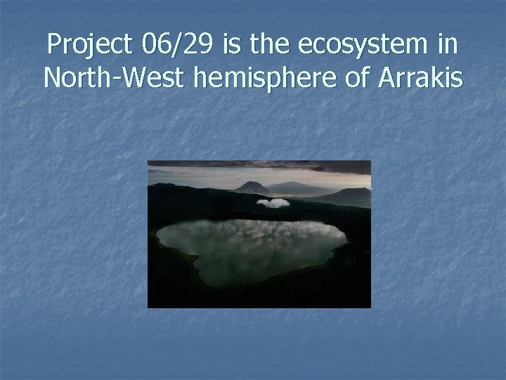 Project 06/29 is the ecosystem in North-West hemisphere of Arrakis 