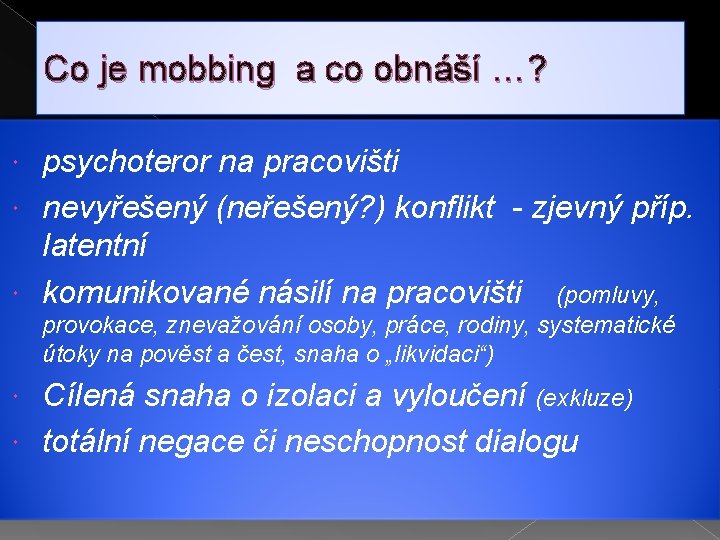 Co je mobbing a co obnáší …? psychoteror na pracovišti nevyřešený (neřešený? ) konflikt