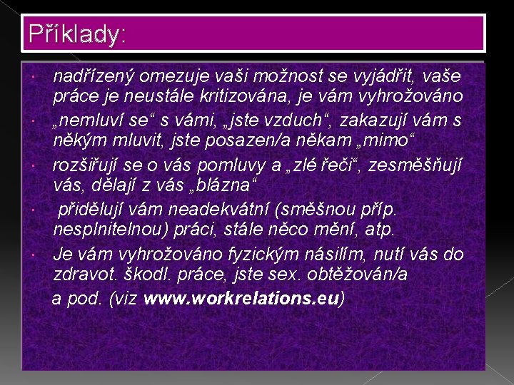 Příklady: nadřízený omezuje vaši možnost se vyjádřit, vaše práce je neustále kritizována, je vám