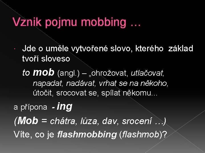Vznik pojmu mobbing … Jde o uměle vytvořené slovo, kterého základ tvoří sloveso to