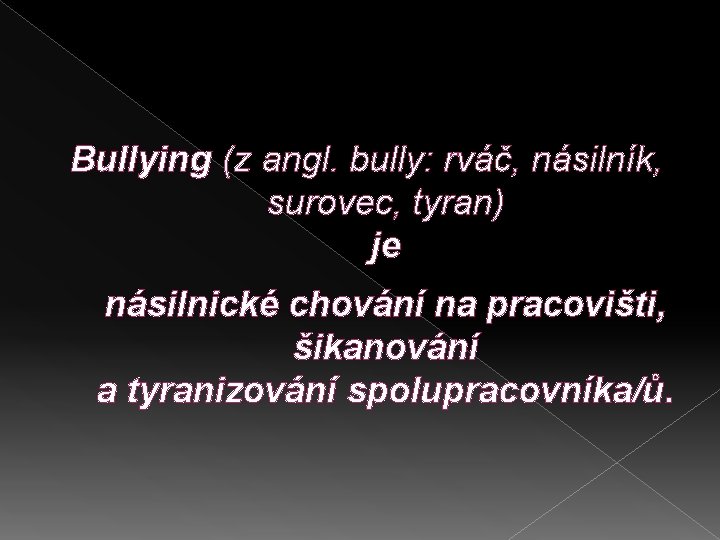 Bullying (z angl. bully: rváč, násilník, surovec, tyran) je násilnické chování na pracovišti, šikanování