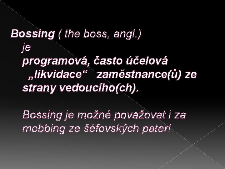 Bossing ( the boss, angl. ) je programová, často účelová „likvidace“ zaměstnance(ů) ze strany