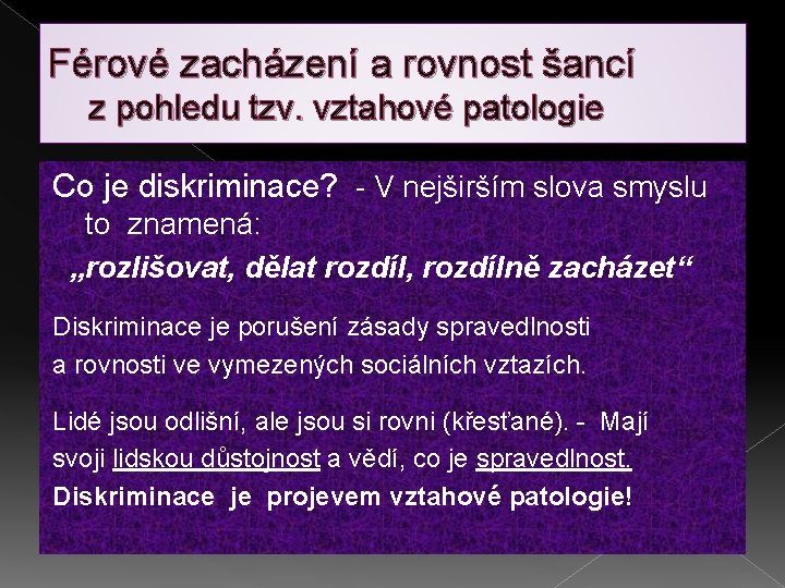 Férové zacházení a rovnost šancí z pohledu tzv. vztahové patologie Co je diskriminace? -