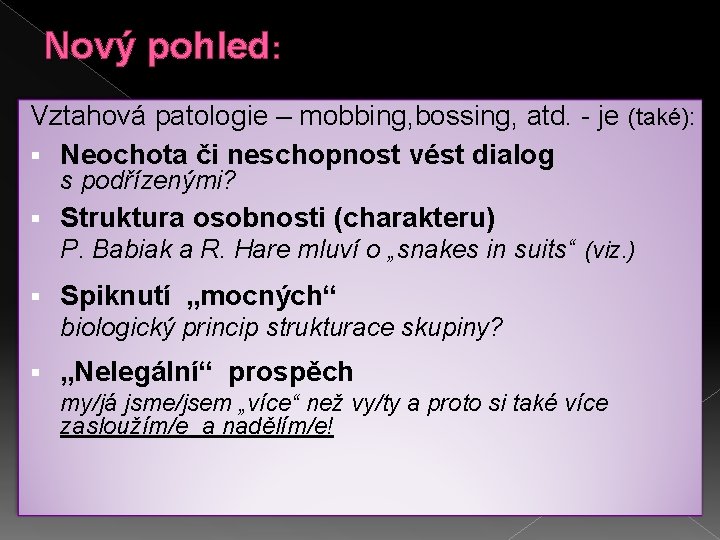 Nový pohled: Vztahová patologie – mobbing, bossing, atd. - je (také): § Neochota či