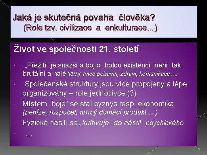 Jaká je skutečná povaha člověka? (Role tzv. civilizace a enkulturace…) Život ve společnosti 21.