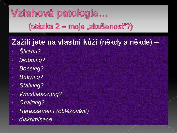 Vztahová patologie… (otázka 2 – moje „zkušenost“? ) Zažili jste na vlastní kůži (někdy