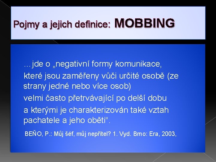 Pojmy a jejich definice: MOBBING …jde o „negativní formy komunikace, které jsou zaměřeny vůči