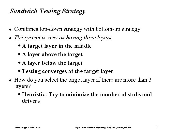 Sandwich Testing Strategy ¨ ¨ ¨ Combines top-down strategy with bottom-up strategy The system