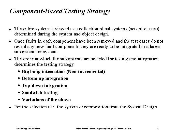 Component-Based Testing Strategy ¨ ¨ The entire system is viewed as a collection of