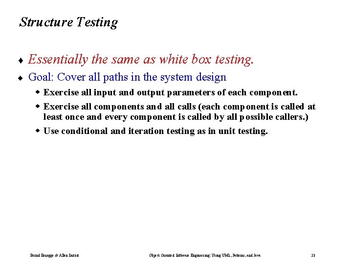 Structure Testing ¨ Essentially ¨ the same as white box testing. Goal: Cover all