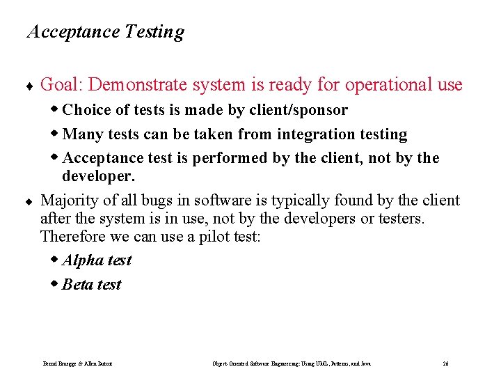 Acceptance Testing ¨ Goal: ¨ Demonstrate system is ready for operational use w Choice