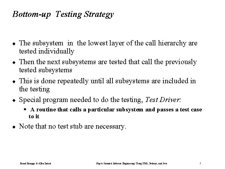 Bottom-up Testing Strategy ¨ ¨ The subsystem in the lowest layer of the call