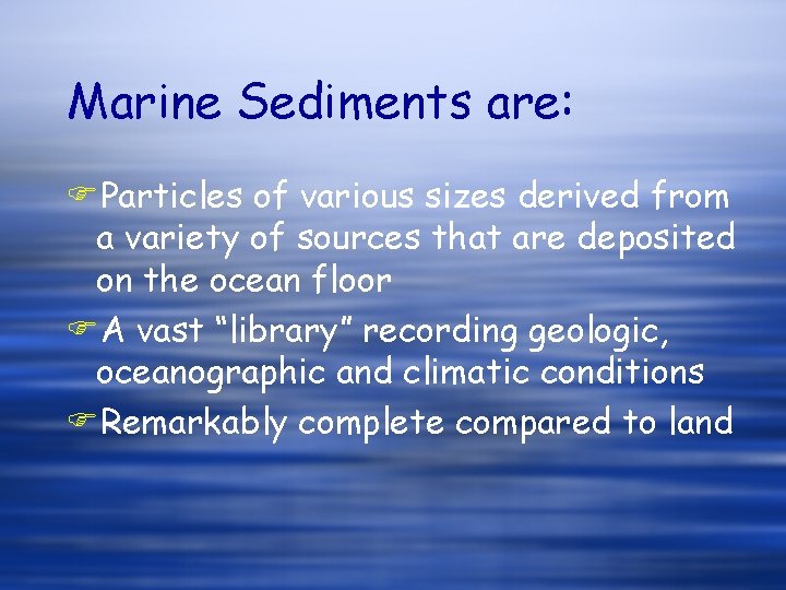 Marine Sediments are: FParticles of various sizes derived from a variety of sources that