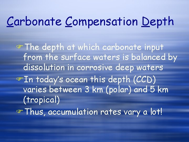 Carbonate Compensation Depth FThe depth at which carbonate input from the surface waters is