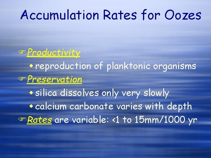 Accumulation Rates for Oozes FProductivity w reproduction of planktonic organisms FPreservation w silica dissolves